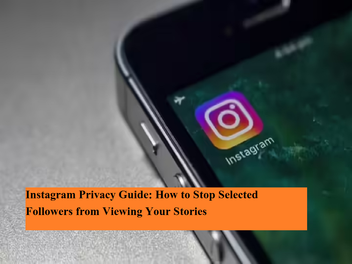Instagram Privacy Guide: How to Stop Selected Followers from Viewing ...