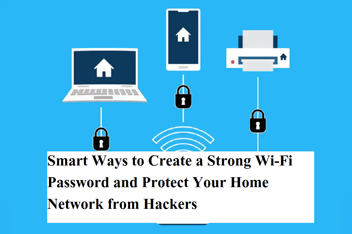 Smart Ways to Create a Strong Wi-Fi Password and Protect Your Home ...