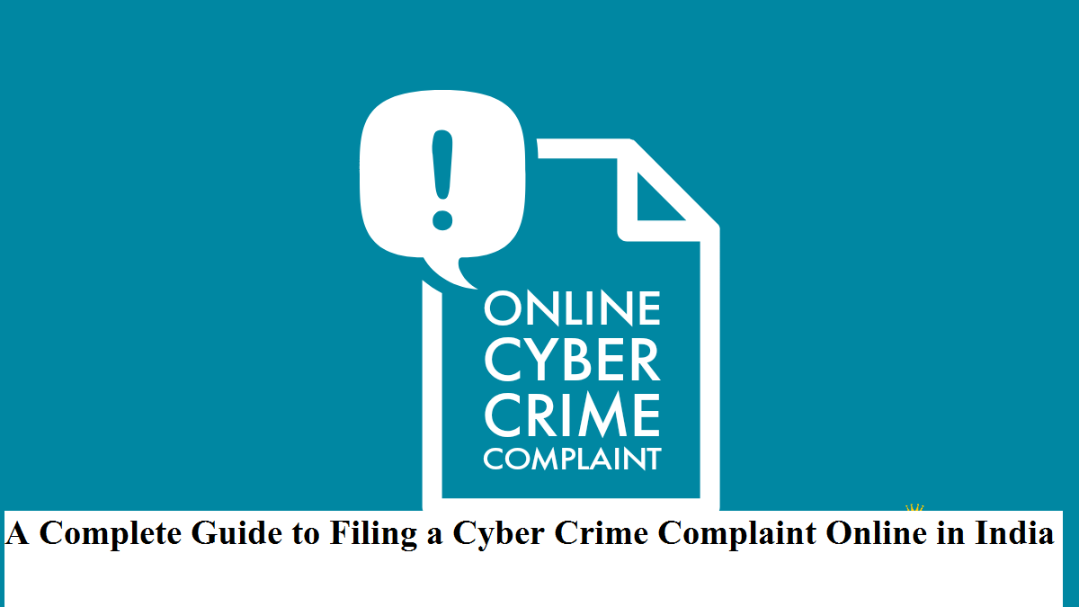 A Complete Guide to Filing a Cyber Crime Complaint Online in India ...